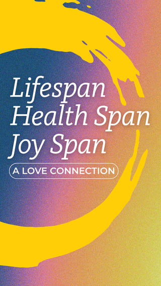 2026-02-12_Lifespan Health Span Joy Span